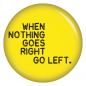 Preview: Ansteckbutton When nothing goes right go left